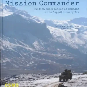 Begränsat antal Mission commander : Swedish experiences of command in the expeditionary era | 0:e upplagan
