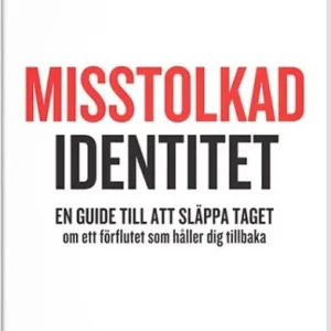 Misstolkad identitet : en guide till att släppa taget om ett förflutet som håller dig tillbaka | 1:a upplagan Utförsäljning