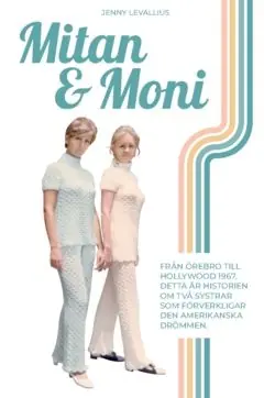 Snabb frakt Mitan & Moni : Från Örebro till Hollywood 1967. Detta är historien om två systrar som förverkligar den amerikanska drömmen. | 0:e upplagan