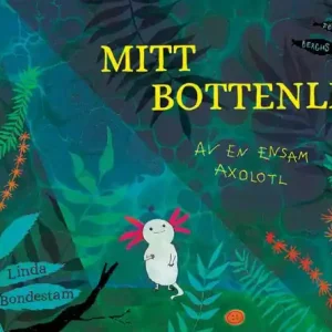 Mitt bottenliv - Av en ensam axolotl | 0:e upplagan Endast denna vecka