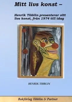 Mitt livs konst : Konstnär Henrik Tibblin presenterar sin konst från 1974 till idag | 0:e upplagan Snabb frakt