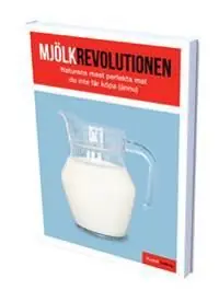 Mjölkrevolutionen : naturens mest perfekta mat som du inte får köpa | 1:a upplagan Handla nu