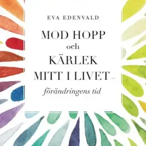 Mod hopp och kärlek mitt i livet : förändringens tid | 0:e upplagan Beställ idag