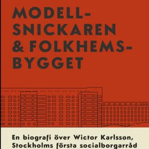 Modellsnickaren & folkhemsbygget. En biografi över Stockholms första socialborgarråd Wictor Karlsson | 1:a upplagan I lager