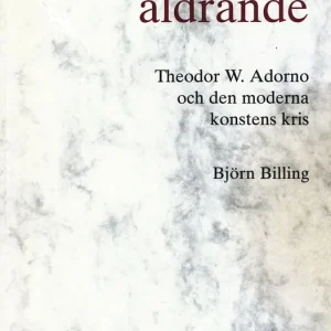 Modernismens åldrande : Theodor W. Adorno och den moderna konstens kris | 0:e upplagan Begränsad tid