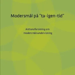 Endast denna vecka Modersmål på "ta-igen-tid" : aktionsforskning om modersmålsundervisning | 1:a upplagan