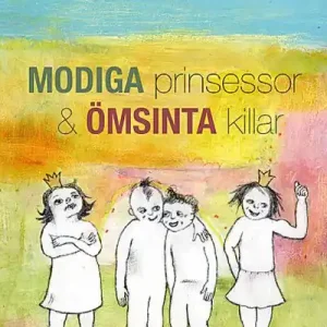 Modiga prinsessor och ömsinta killar : genusmedveten pedagogik i praktiken | 1:a upplagan Extra rabatt