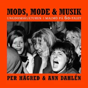 Handla nu Mods, mode & musik : ungdomskulturen i Malmö på 60-talet | 1:a upplagan