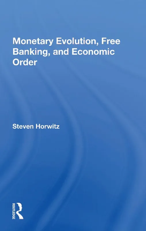 Monetary Evolution, Free Banking, And Economic Order | 1:a upplagan Populär