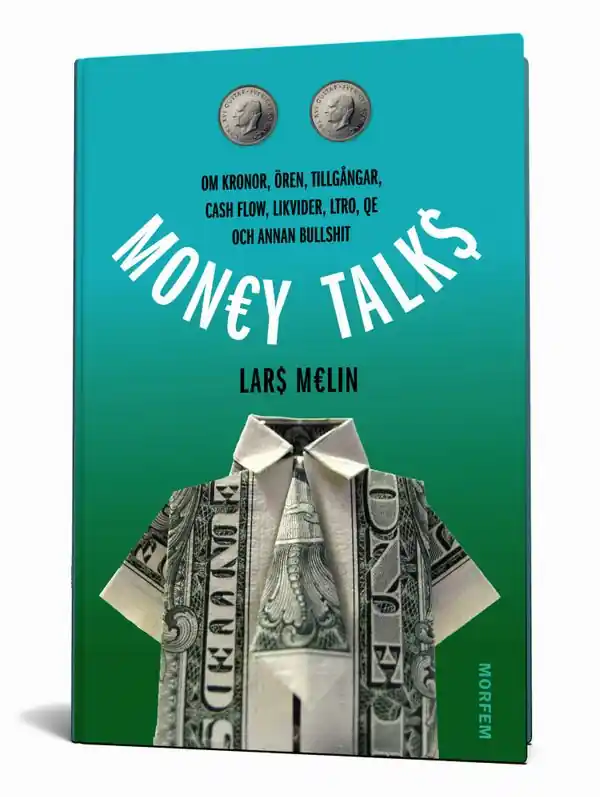 Money talks : om kronor, ören, tillgångar, cash flow, likvider, ltro, qe och annan bullshit | 1:a upplagan Köp online