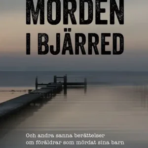 Fri frakt Morden i Bjärred - och andra berättelser om föräldrar som mördat sina barn | 1:a upplagan