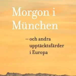Kampanjpris Morgon i München - och andra upptäcktsfärder i Europa | 1:a upplagan