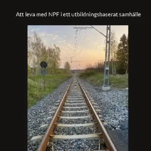 Mörkret vi inte ser : - Att leva med NPF i ett utbildningsbaserat samhälle | 1:a upplagan Sista chansen