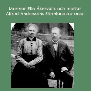 Populärt val Mormor Elin Åkervalls och morfar Alfred Anderssons Sörmländska anor | 1:a upplagan