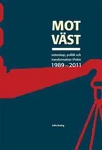 Mot "väst" : Vetenskap, politik och transformation i Polen 1989-2011 | 1:a upplagan Köp nu