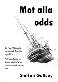 Rabatter Mot alla odds : Om Ernest Shackletons misslyckade Antarktisexpedition | 0:e upplagan