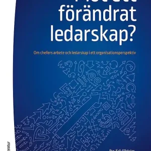 Expressleverans Mot ett förändrat ledarskap? - Om chefers arbete och ledarskap i ett organisationsperspektiv | 2:a upplagan