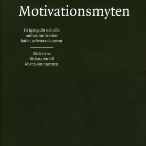 Motivationsmyten : få igång din och alla andras motivation både i arbetet och privat | 0:e upplagan Nyhet
