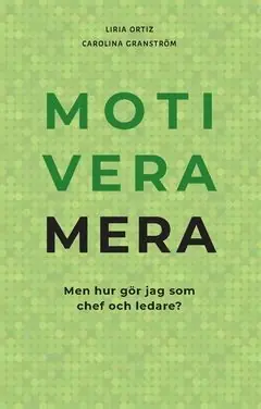 Fynd Motivera mera - men hur gör jag som chef och ledare? | 0:e upplagan