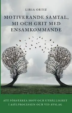 MOTIVERANDE SAMTAL,MI OCH GRIT MEDENSAMKOMMANDE : Att förstärka hopp och uthålligheti asylprocessen och vid avslag | 0:e upplagan Expressleverans
