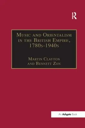 Nyhet Music and Orientalism in the British Empire, 1780s–1940s | 1:a upplagan