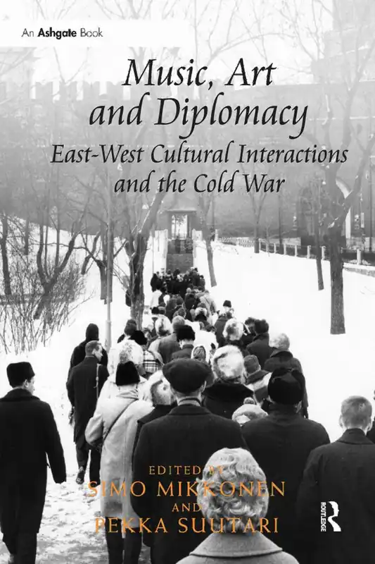 Fri frakt Music, Art and Diplomacy: East-West Cultural Interactions and the Cold War | 1:a upplagan