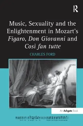 Lägg i varukorgen Music, Sexuality and the Enlightenment in Mozart's Figaro, Don Giovanni and Così fan tutte | 1:a upplagan