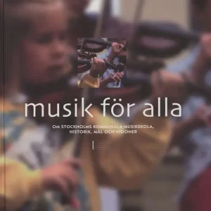 Musik för alla: Om Stockholms kommunala musikskola, historik, mål och visio | 0:e upplagan Rabatt