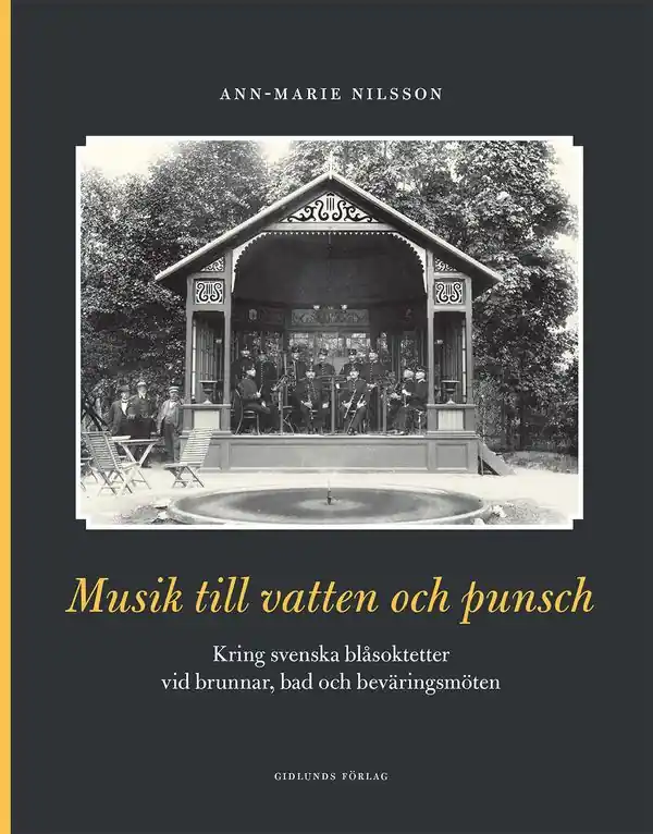 Musik till vatten och punsch : kring svenska blåsoktetter vid brunnar, bad och beväringsmöten | 1:a upplagan Populärt val