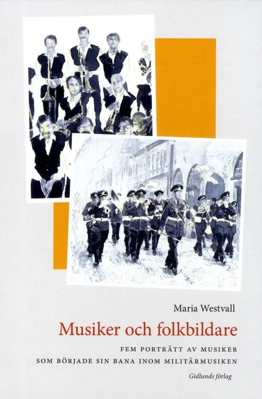 Musiker och folkbildare : fem porträtt av musiker som började sin bana inom militärmusiken | 1:a upplagan Sista chansen
