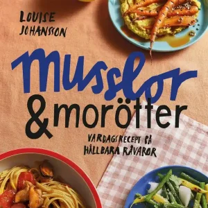 Musslor & morötter : vardagsrecept på hållbara råvaror | 1:a upplagan I lager