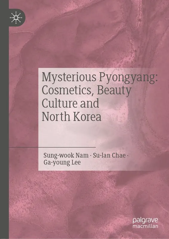 Mysterious Pyongyang: Cosmetics, Beauty Culture and North Korea | 1:a upplagan Outlet