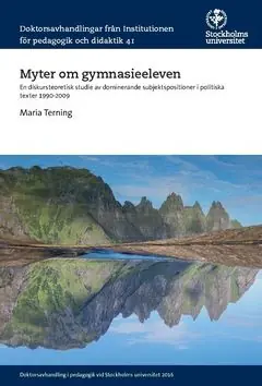 Fynd Myter om gymnasieeleven : En diskursteoretisk studie av dominerande subjektspositioner i politiska texter 1990-2009 | 0:e upplagan
