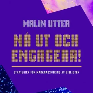 Begränsat antal Nå ut och engagera! : strategier för marknadsföring av bibliotek | 0:e upplagan