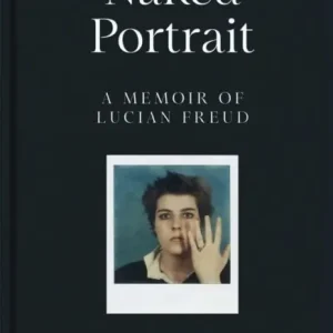 Naked Portrait: A memoir of Lucian Freud | 0:e upplagan Populär