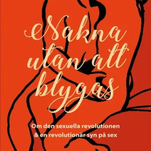 Köp nu Nakna utan att blygas: Om den sexuella revolutionen & en revolutionär syn på sex | 1:a upplagan