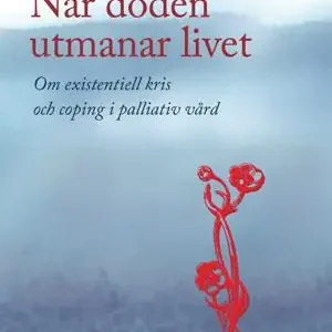 Endast idag När döden utmanar livet : om existentiell kris och coping i palliativ vård | 1:a upplagan