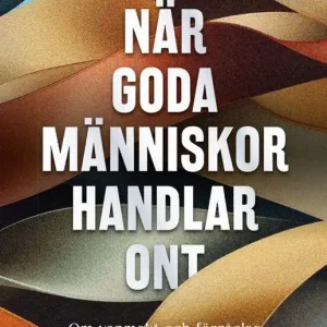 Erbjudandepris När goda människor handlar ont : om vanmakt och förråelse inom välfärden | 1:a upplagan