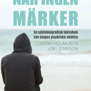 I lager När ingen märker: en självbiografisk faktabok om ungas psykiska ohälsa | 1:a upplagan