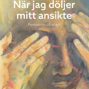 När jag döljer mitt ansikte: Perspektiv på skam | 1:a upplagan Reapris