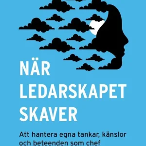 När ledarskapet skaver : att hantera egna tankar, känslor och beteenden som chef | 0:e upplagan Fynd