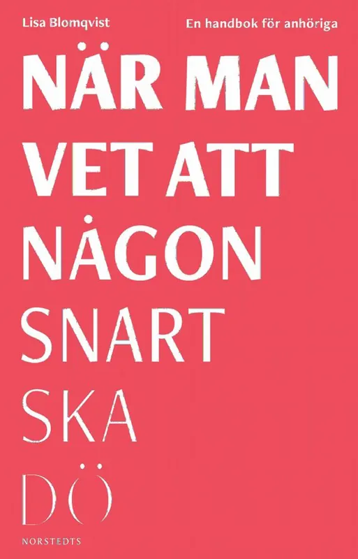 När man vet att någon snart ska dö : en handbok för anhöriga | 1:a upplagan Beställ idag