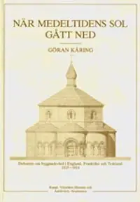 När medeltidens sol gått ned : Debatten om byggnadsvård i England, Frankrike och Tyskland 1815-914 | 2:a upplagan Beställ idag