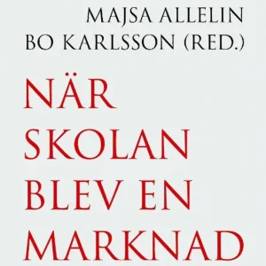 När skolan blev marknad : Trettio år med friskolor | 1:a upplagan Säker betalning