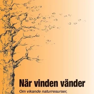 När vinden vänder : om vikande naturresurser, ekomisk tillväxt och välfärd | 1:a upplagan Begränsat antal