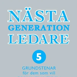 Nästa generation ledare : 5 grundstenar för dem som vill forma framtiden | 1:a upplagan Endast idag