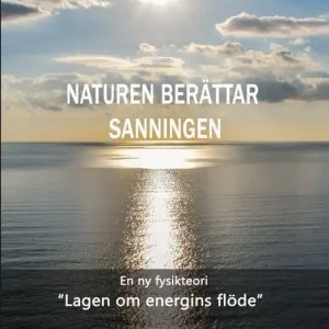 NATURENBERÄTTAR SANNINGEN: En ny fysikteori - "Lagen om energins flöde" | 1:a upplagan Kampanj