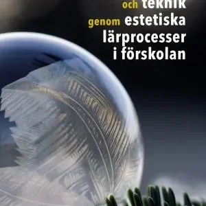Fynd Naturvetenskap och teknik genom estetiska lärprocesser i förskolan | 1:a upplagan