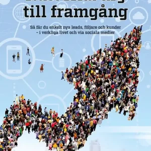 Nätverka dig till framgång: Så får du enkelt nya leads, följare och kunder - i verkliga livet och via sociala medier | 0:e upplagan Bästa pris