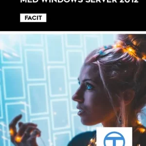 Nätverksadministration med Windows Server 2012 - Facit | 1:a upplagan Snabb leverans